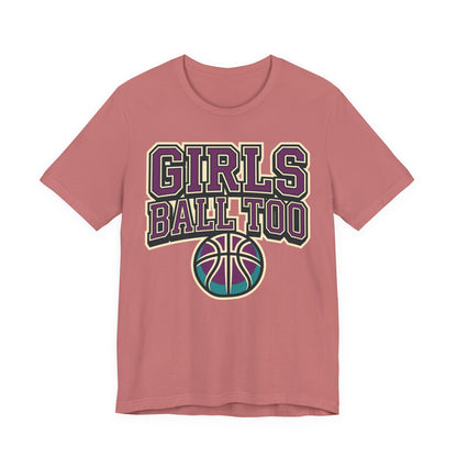 Girls Ball Too Basketball T-Shirt | Purple Streetwear Tee | Perfect Gift for Female Hoopers