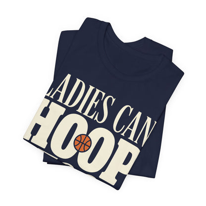 Ladies Can Hoop Too T-Shirt | Women Basketball Player Shirt | Female Hooper Statement Tee