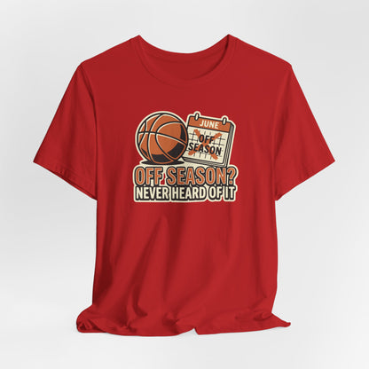 No Offseason Basketball T-Shirt | Funny Summer Hooper Tee | Perfect Gift for Ball Players
