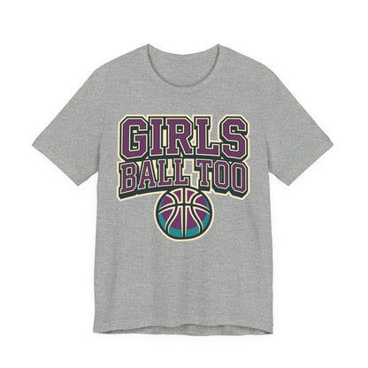 Girls Ball Too Basketball T-Shirt | Purple Streetwear Tee | Perfect Gift for Female Hoopers