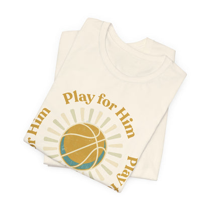 Play for Him Basketball T-Shirt | Faith-Inspired Hooper Tee | Perfect Gift