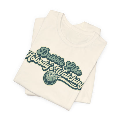 Dribble Like Nobody's Watching Basketball T-Shirt | Funny Hooper Tee | Perfect Gift