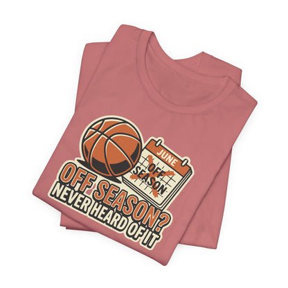 No Offseason Basketball T-Shirt | Funny Summer Hooper Tee | Perfect Gift for Ball Players