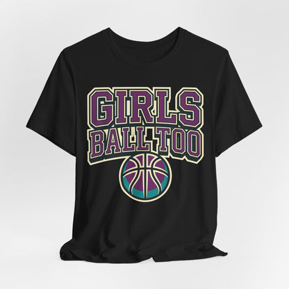 Girls Ball Too Basketball T-Shirt | Purple Streetwear Tee | Perfect Gift for Female Hoopers