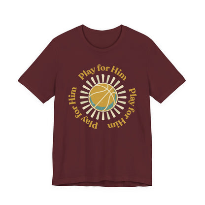 Play for Him Basketball T-Shirt | Faith-Inspired Hooper Tee | Perfect Gift