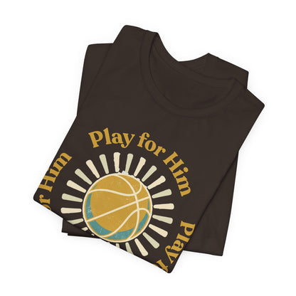 Play for Him Basketball T-Shirt | Faith-Inspired Hooper Tee | Perfect Gift