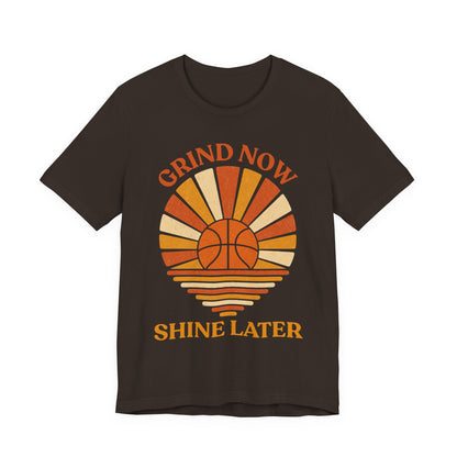 Grind Now Shine Later Basketball T-Shirt | Motivational Tee | Perfect Gift for Ballers