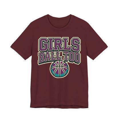 Girls Ball Too Basketball T-Shirt | Purple Streetwear Tee | Perfect Gift for Female Hoopers