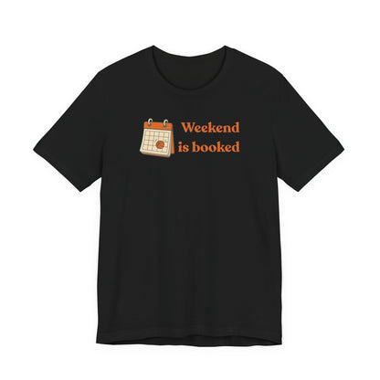 Weekend Is Booked Basketball T-Shirt | Gameday Calendar Tee | Perfect Gift for Ballers