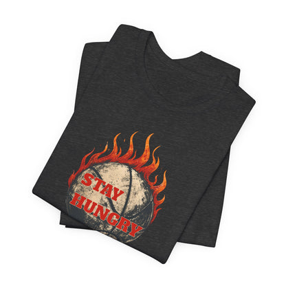 Stay Hungry Flaming Basketball T-Shirt | Motivational Hooper Tee | Perfect Gift for Players