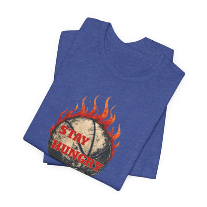 Stay Hungry Flaming Basketball T-Shirt | Motivational Hooper Tee | Perfect Gift for Players