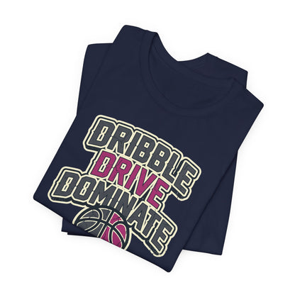Dribble Drive Dominate Basketball T-Shirt | Women's Streetwear Tee | Perfect Gift for Hoopers