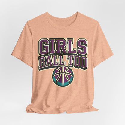 Girls Ball Too Basketball T-Shirt | Purple Streetwear Tee | Perfect Gift for Female Hoopers