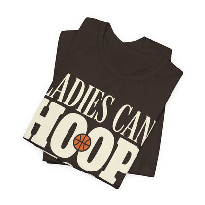 Ladies Can Hoop Too T-Shirt | Women Basketball Player Shirt | Female Hooper Statement Tee