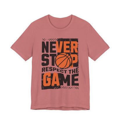 Never Stop Respect The Game Basketball T-Shirt | Motivation Tee | Perfect Gift for Hoopers