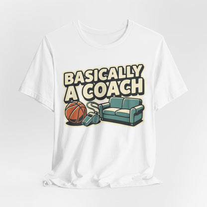 Basically A Coach Basketball T-Shirt | Funny Hooper Tee | Gift for Coaches