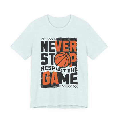 Never Stop Respect The Game Basketball T-Shirt | Motivation Tee | Perfect Gift for Hoopers