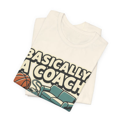 Basically A Coach Basketball T-Shirt | Funny Hooper Tee | Gift for Coaches