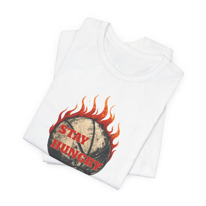 Stay Hungry Flaming Basketball T-Shirt | Motivational Hooper Tee | Perfect Gift for Players