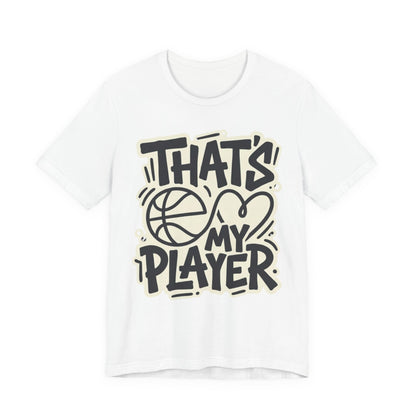 That's My Player Basketball T-Shirt | Mom Proud Parent Tee | Perfect Gift for Basketball Families