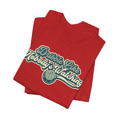 Dribble Like Nobody's Watching Basketball T-Shirt | Funny Hooper Tee | Perfect Gift