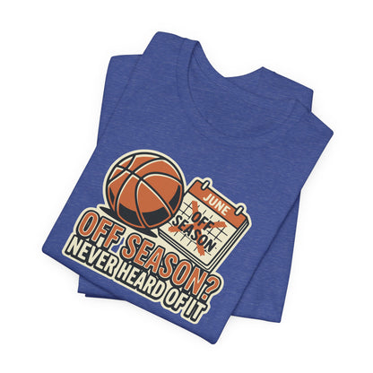 No Offseason Basketball T-Shirt | Funny Summer Hooper Tee | Perfect Gift for Ball Players