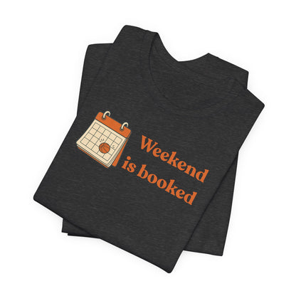 Weekend Is Booked Basketball T-Shirt | Gameday Calendar Tee | Perfect Gift for Ballers