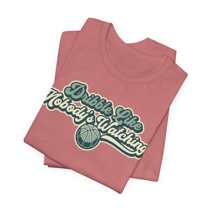 Dribble Like Nobody's Watching Basketball T-Shirt | Funny Hooper Tee | Perfect Gift