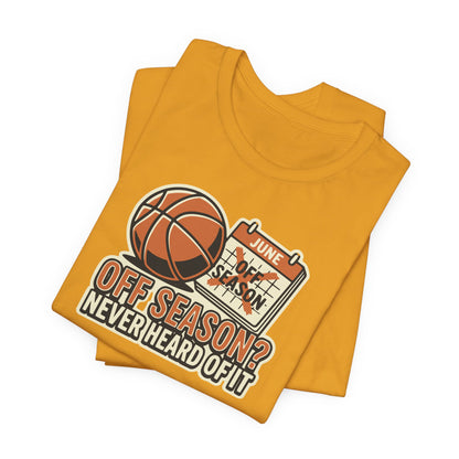 No Offseason Basketball T-Shirt | Funny Summer Hooper Tee | Perfect Gift for Ball Players