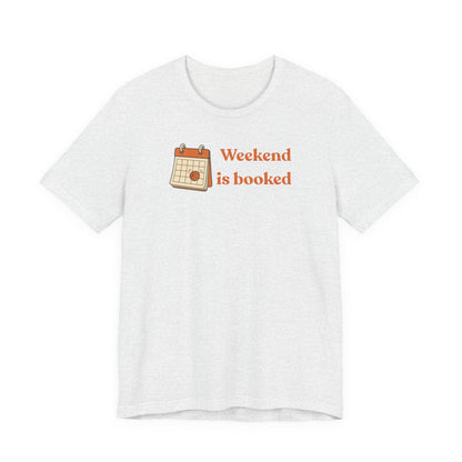 Weekend Is Booked Basketball T-Shirt | Gameday Calendar Tee | Perfect Gift for Ballers