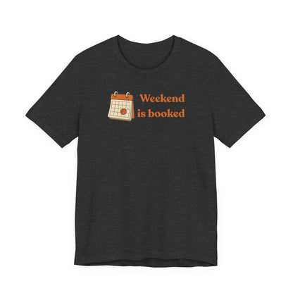 Weekend Is Booked Basketball T-Shirt | Gameday Calendar Tee | Perfect Gift for Ballers