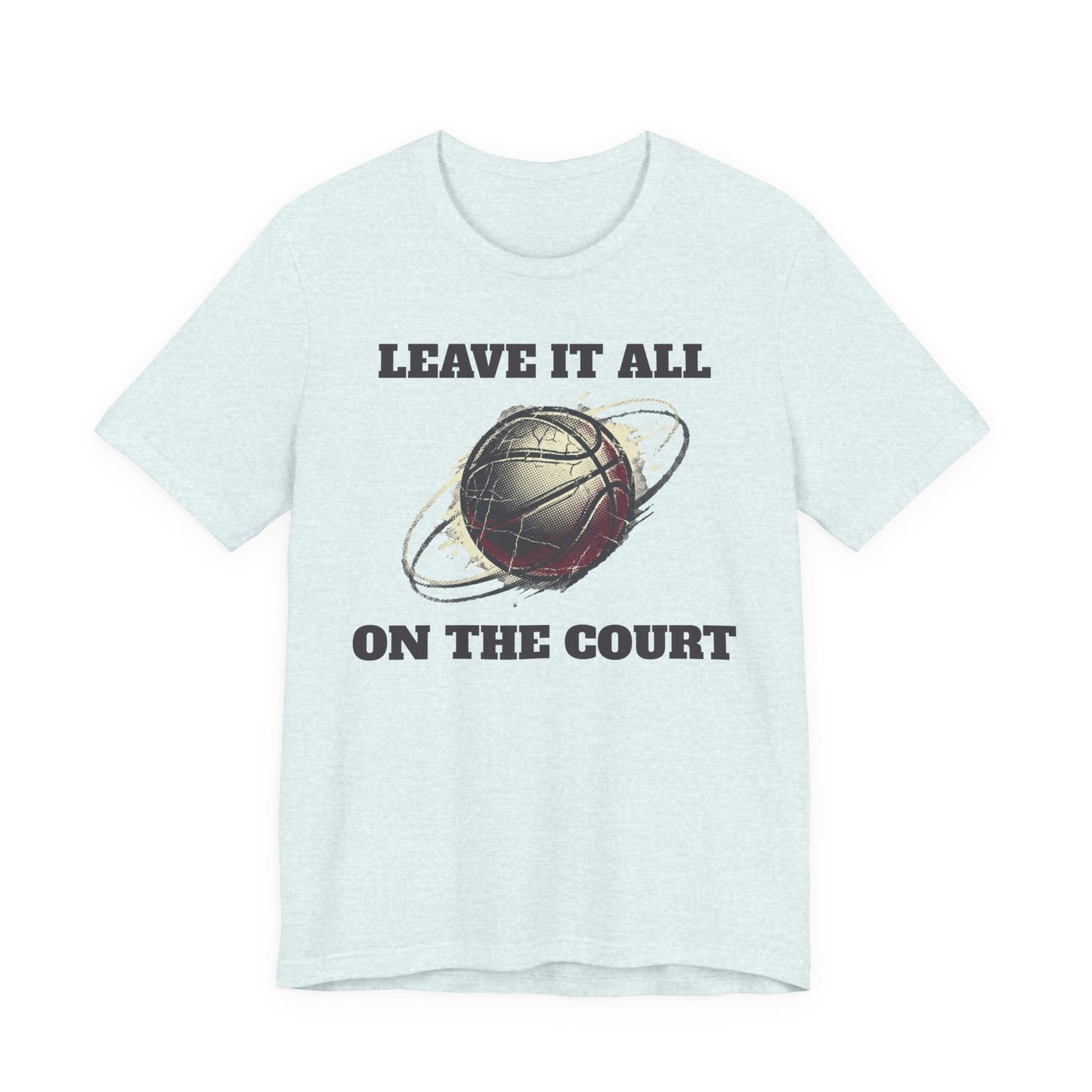 Leave It All On The Court Basketball T-Shirt | Motivations-Hooper Tee | Perfektes Geschenk