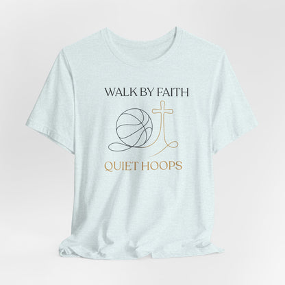 Walk by Faith Quiet Hoops Basketball T-Shirt | Spiritual Tee | Perfect Gift for Hoopers