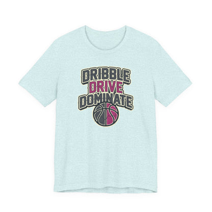 Dribble Drive Dominate Basketball T-Shirt | Women's Streetwear Tee | Perfect Gift for Hoopers