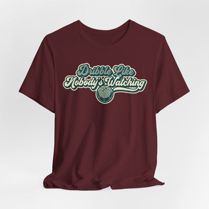 Dribble Like Nobody's Watching Basketball T-Shirt | Funny Hooper Tee | Perfect Gift