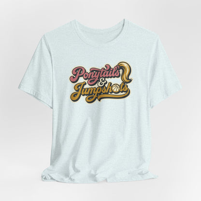 Ponytails & Jumpshots Basketball T-Shirt | Women's Hooper Tee | Perfect Gift for Female Ball Players