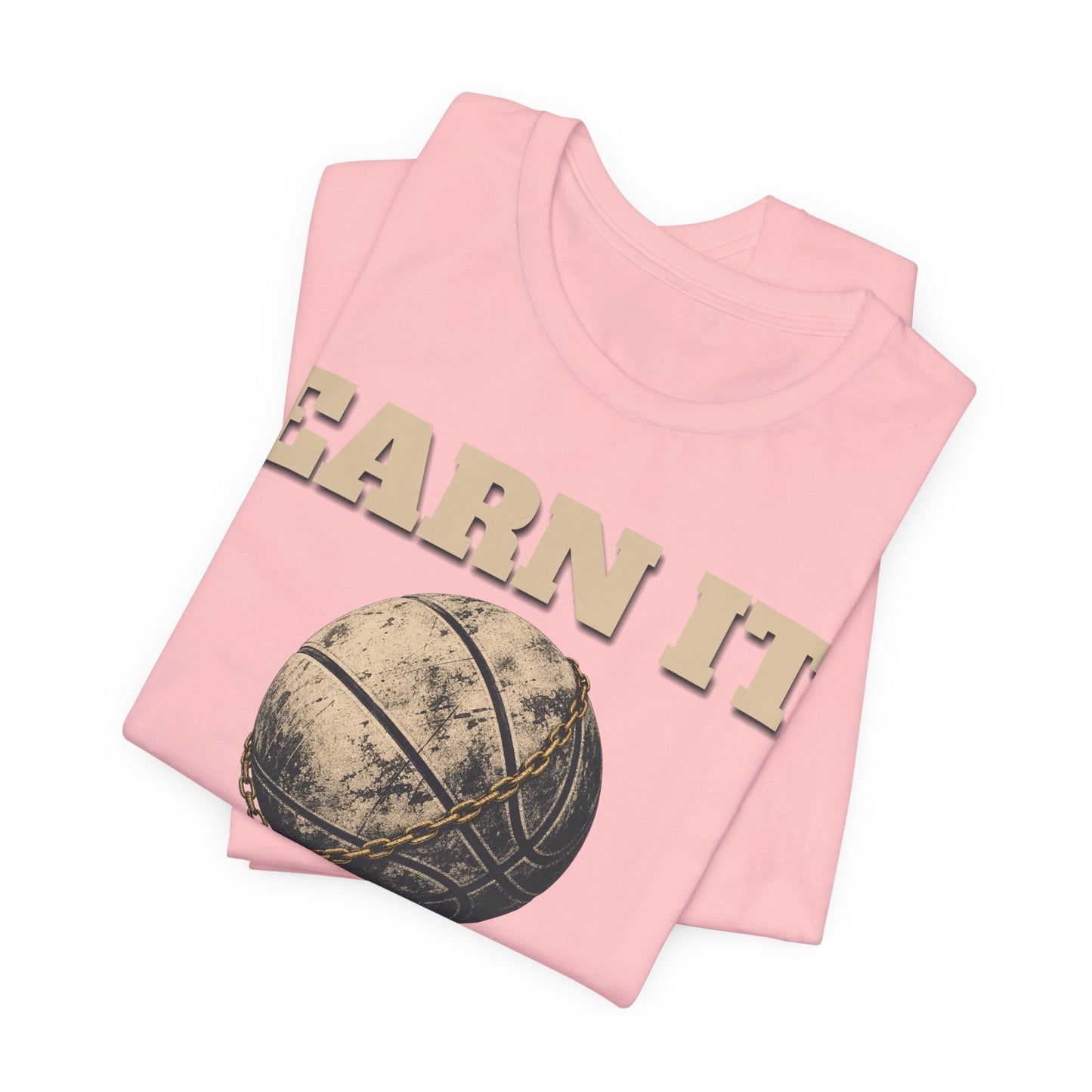 Earn It Basketball T-Shirt | Chained Ball Motivation Tee | Perfect Gift for Hoopers