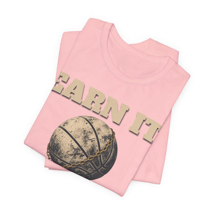 Earn It Basketball T-Shirt | Chained Ball Motivation Tee | Perfect Gift for Hoopers