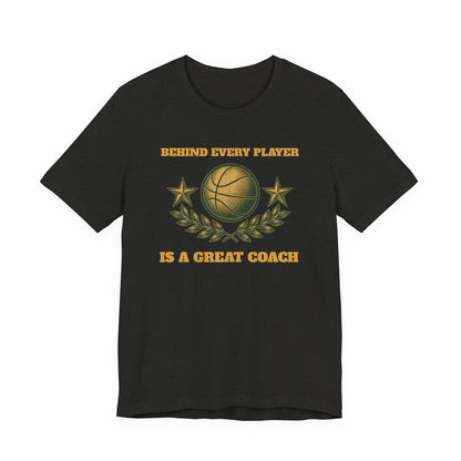 Behind Every Player is a Great Coach Basketball T-Shirt | Gold Crest Tee | Coach Gift