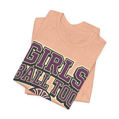 Girls Ball Too Basketball T-Shirt | Purple Streetwear Tee | Perfect Gift for Female Hoopers