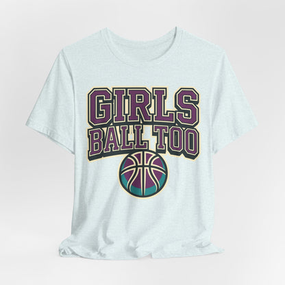Girls Ball Too Basketball T-Shirt | Purple Streetwear Tee | Perfect Gift for Female Hoopers