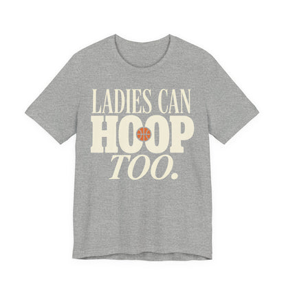 Ladies Can Hoop Too T-Shirt | Women Basketball Player Shirt | Female Hooper Statement Tee