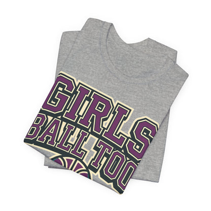 Girls Ball Too Basketball T-Shirt | Purple Streetwear Tee | Perfect Gift for Female Hoopers