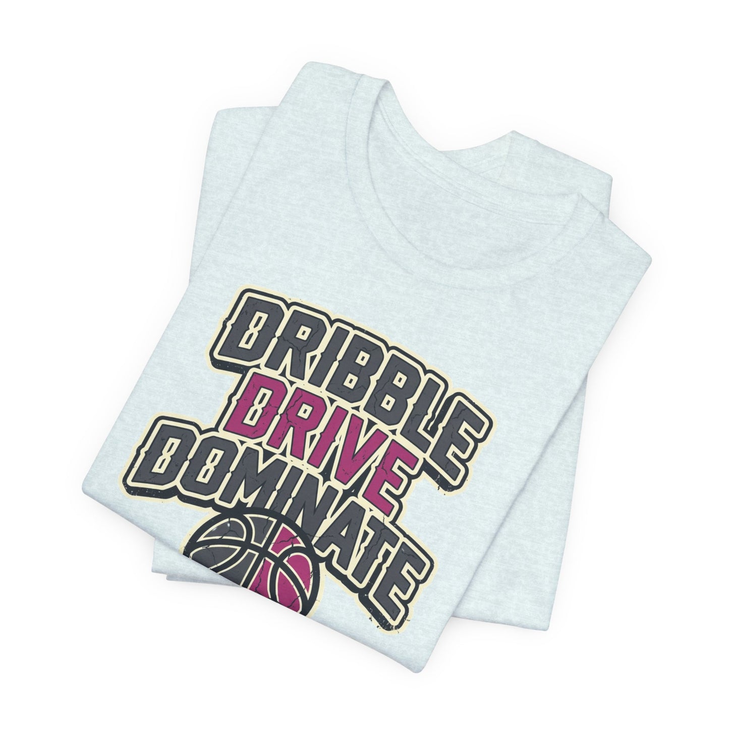 Dribble Drive Dominate Basketball T-Shirt | Women's Streetwear Tee | Perfect Gift for Hoopers