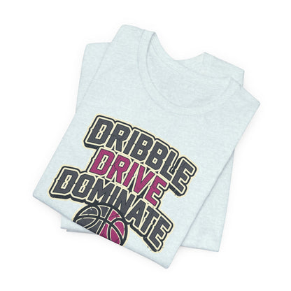 Dribble Drive Dominate Basketball T-Shirt | Women's Streetwear Tee | Perfect Gift for Hoopers