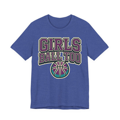 Girls Ball Too Basketball T-Shirt | Purple Streetwear Tee | Perfect Gift for Female Hoopers