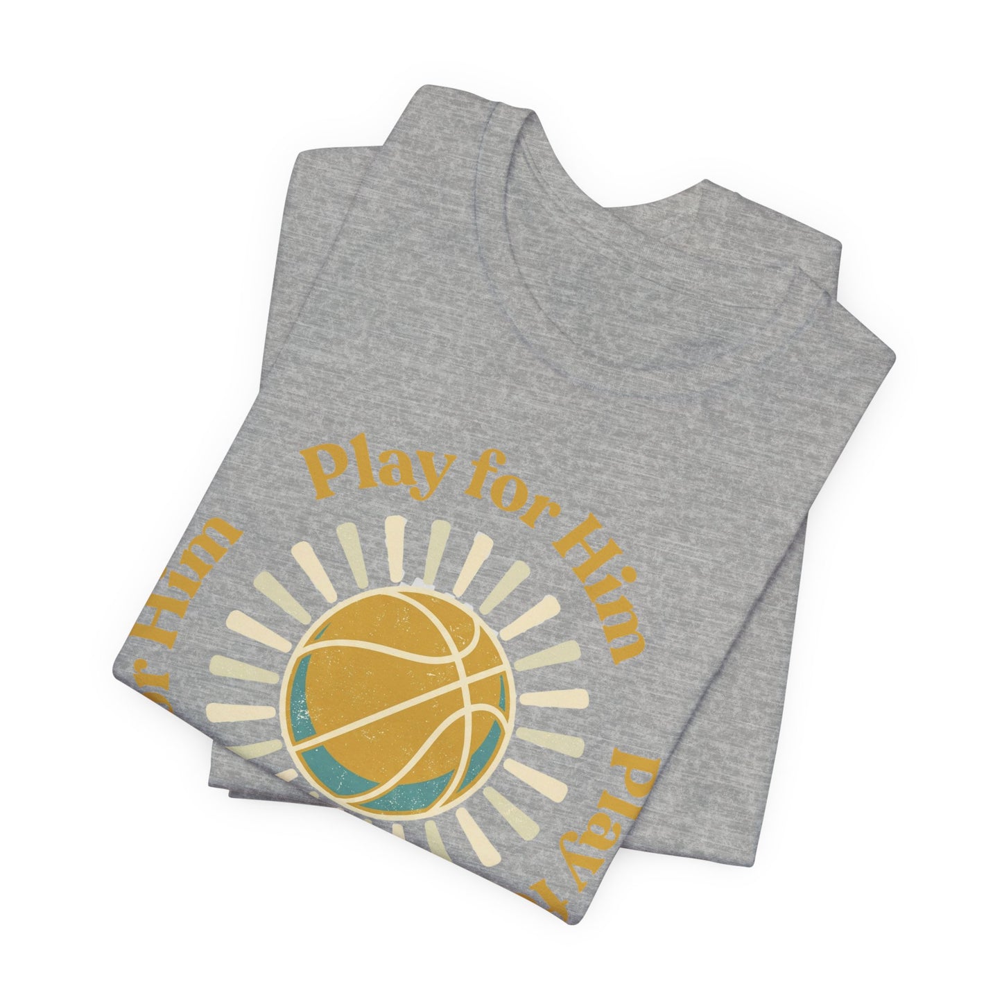Play for Him Basketball T-Shirt | Faith-Inspired Hooper Tee | Perfect Gift