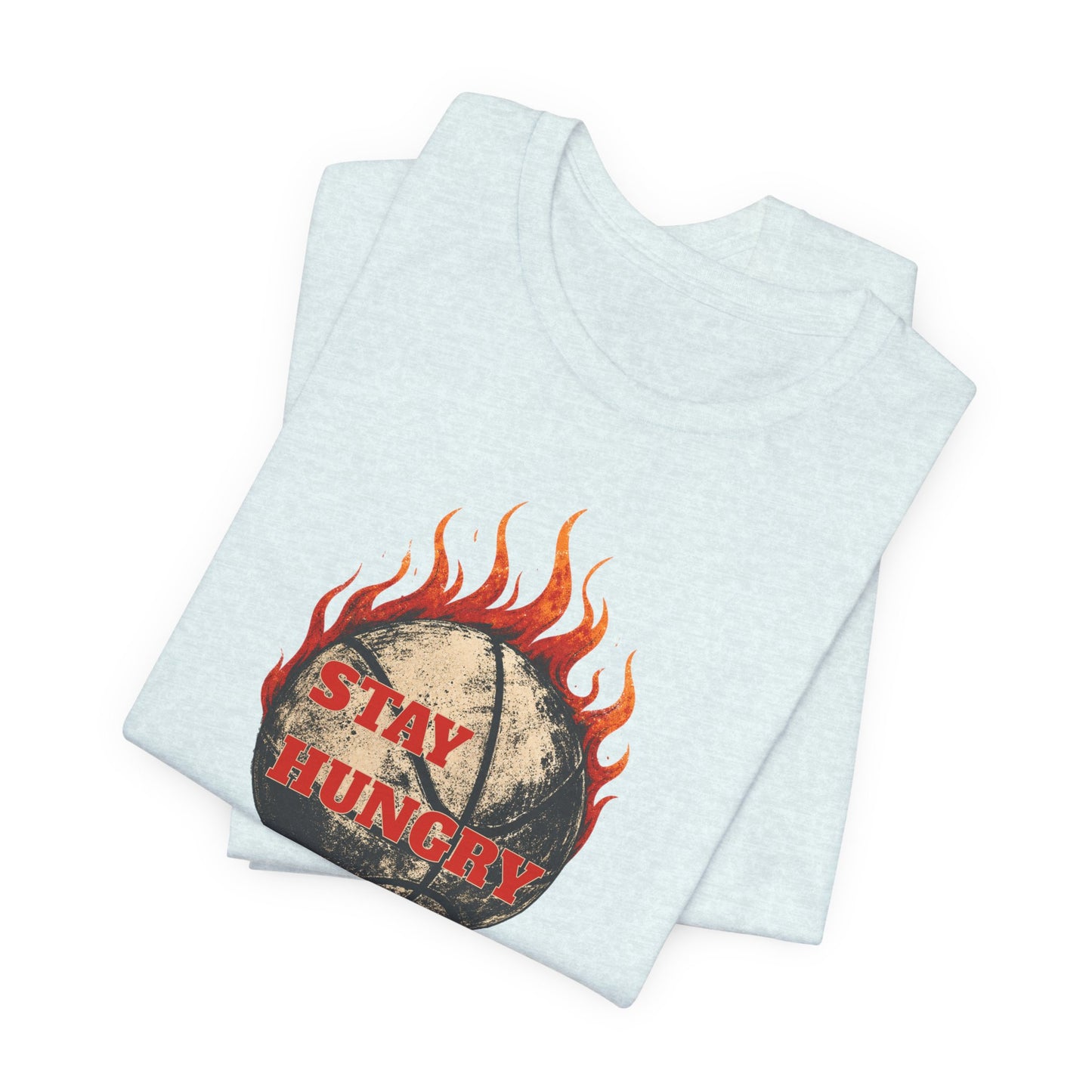 Stay Hungry Flaming Basketball T-Shirt | Motivations-Hooper Tee | Perfektes Geschenk