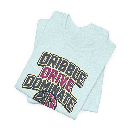 Dribble Drive Dominate Basketball T-Shirt | Women's Streetwear Tee | Perfect Gift for Hoopers