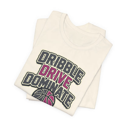 Dribble Drive Dominate Basketball T-Shirt | Women's Streetwear Tee | Perfect Gift for Hoopers